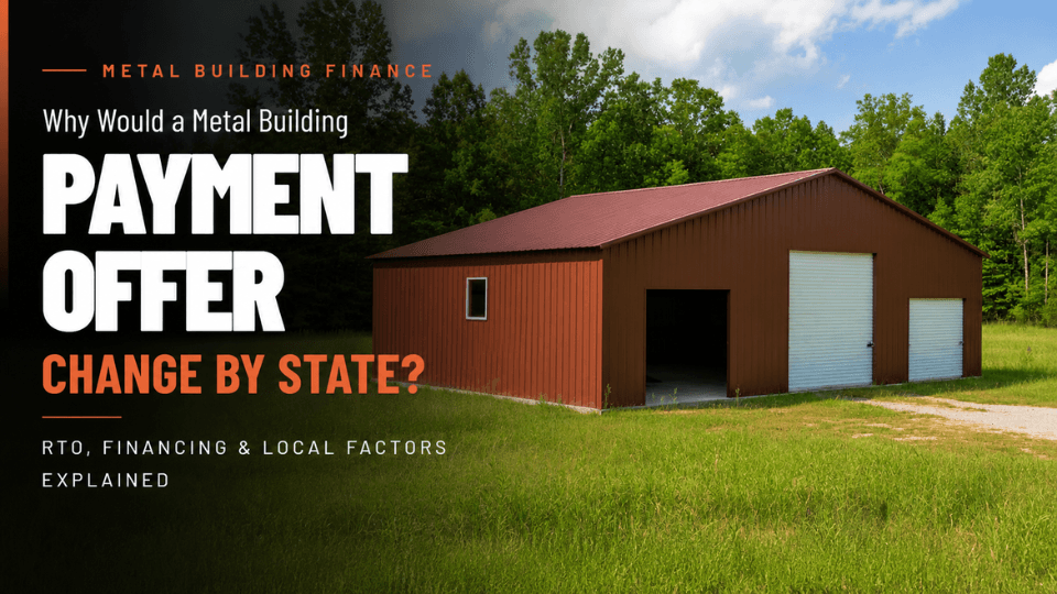 Why Would a Metal Building Payment Offer Change by State? RTO, Financing, and Local Factors Explained — Get Carports blog