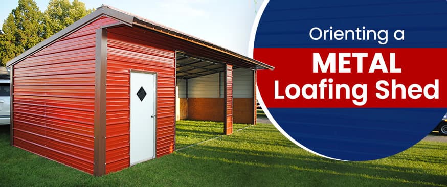 Orienting a Metal Loafing Shed — Get Carports blog