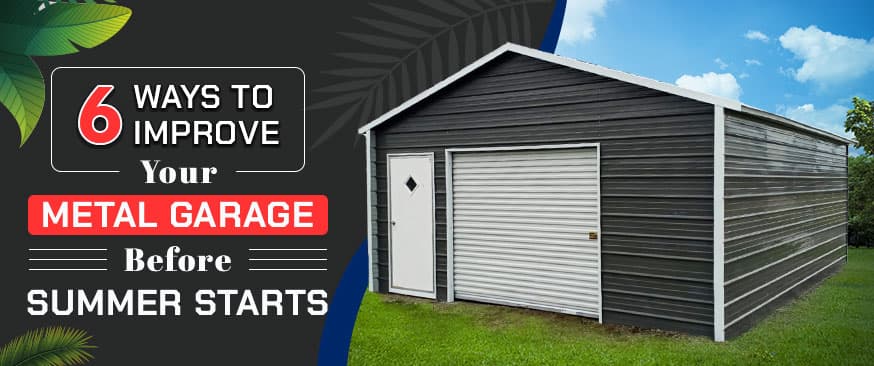 6 Ways to Improve Your Metal Garage Before Summer Starts — Get Carports blog