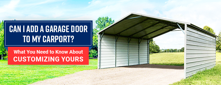 Can I Add a Garage Door to My Carport? What You Need to Know About Customizing Yours — Get Carports blog