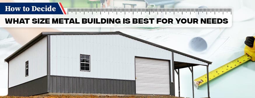 How to Decide What Size Metal Building Is Best for Your Needs — Get Carports blog