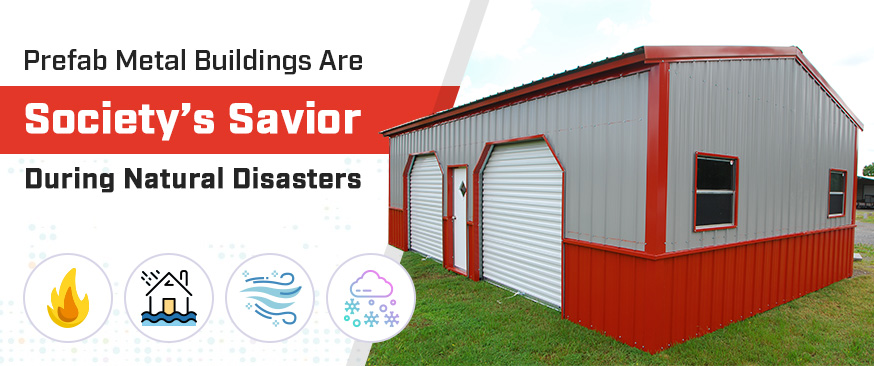 Prefab Metal Buildings Are Society’s Savior During Natural Disasters