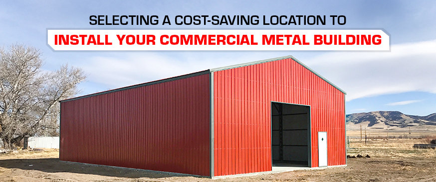 Selecting a Cost-Saving Location to Install Your Commercial Metal Building