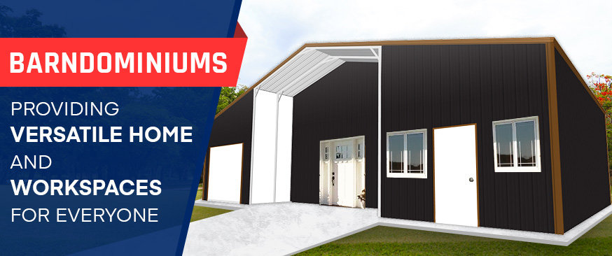 Barndominiums – Providing Versatile Home and Workspaces for Everyone