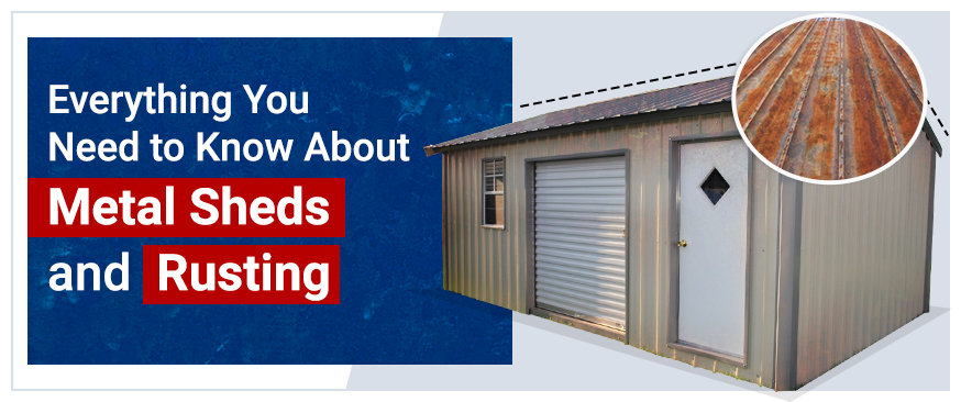 Everything You Need to Know About Metal Sheds and Rusting