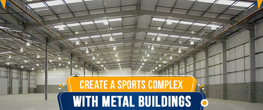 Create a Sports Complex with Metal Buildings