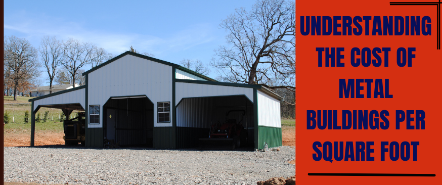 Understanding the Metal Buildings Cost Per Square Foot