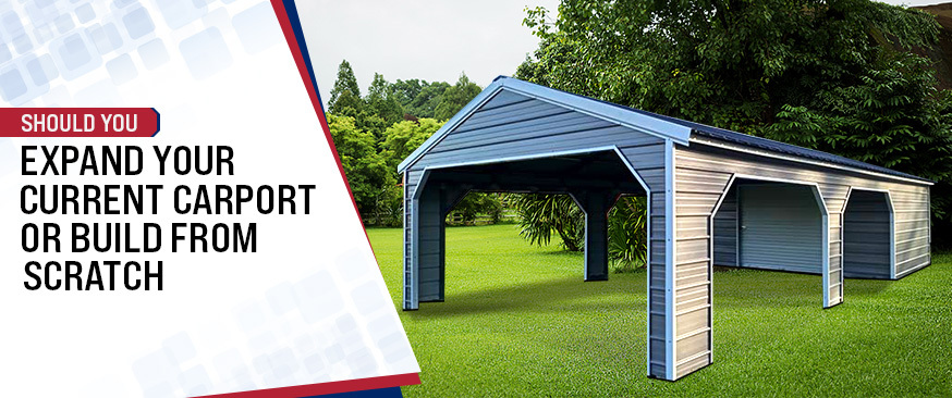 Should You Expand Your Current Carport or Build from Scratch