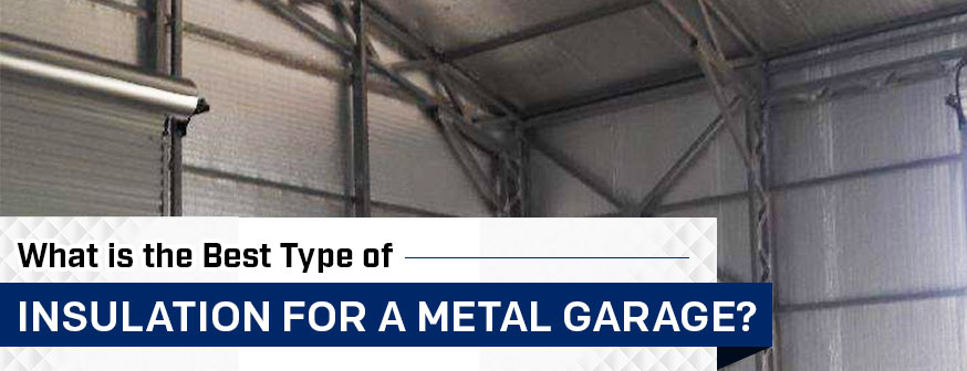 What is the Best Type of Insulation for a Metal Garage?