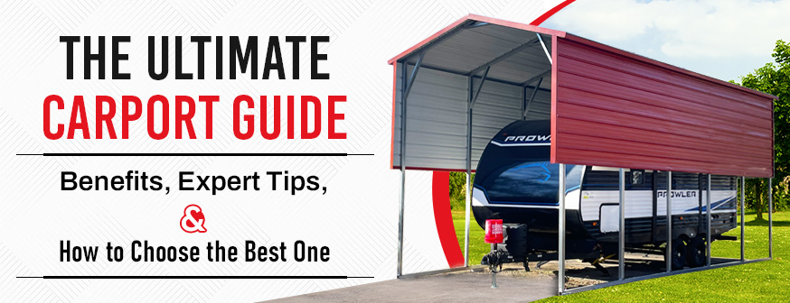 The Ultimate Carport Guide: Benefits, Expert Tips, and How to Choose the Best One
