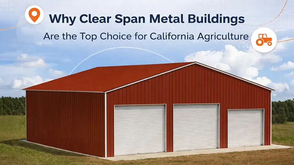 Why Clear Span Metal Buildings Are the Top Choice for California Agriculture